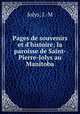 Pages de souvenirs et d`histoire; la paroisse de Saint-Pierre-Jolys au Manitoba, Jolys, J.-M 