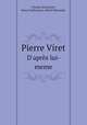 Pierre Viret. D`aprs lui-meme, Charles Schnetzler,Henri Vuilleumier,Alfred Schroeder 