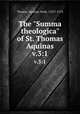 The "Summa theologica" of St. Thomas Aquinas. v.3:1, Thomas, Aquinas, Saint, 1225?-1274 