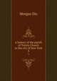A history of the parish of Trinity Church in the city of New York. 3, Dix Morgan 