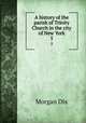 A history of the parish of Trinity Church in the city of New York. 5, Dix Morgan 