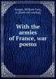 With the armies of France, war poems, Sanger, William Cary, jr. [from old catalog] 