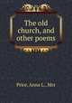 The old church, and other poems, Price, Anna L., Mrs 