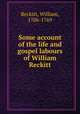 Some account of the life and gospel labours of William Reckitt, Reckitt, William, 1706-1769 
