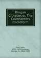 Ringan Gilhaize, or, The Covenanters microform, Galt, John, 1779-1839,Douglas, George, Sir, 1856-1935 