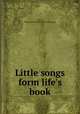 Little songs form life`s book, Preston, Minnie Hazelle Pierce. [from old catalog] 