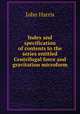 Index and specification of contents to the series entitled Centrifugal force and gravitation microform, Harris, John 