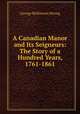 A Canadian Manor and Its Seigneurs: The Story of a Hundred Years, 1761-1861, George McKinnon Wrong 