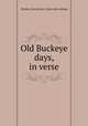 Old Buckeye days, in verse, Maston, Darius Earl. [from old catalog] 