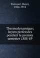 Thermodynamique; leons professes pendant le premier semestre 1888-89, 