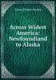 Across Widest America: Newfoundland to Alaska, Edward James Devine 