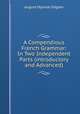 A Compendious French Grammar: In Two Independent Parts (introductory and Advanced), August Hjalmar Edgren 