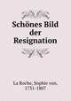 Schnes Bild der Resignation, La Roche, Sophie von, 1731-1807 