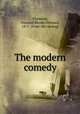 The modern comedy, Thomson, Osmund Rhodes Howard, 1873- [from old catalog] 