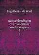 Aanteekeningen over koloniale onderwerpen. 2, Engelbertus de Waal 