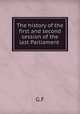 The history of the first and second session of the last Parliament, G.F 