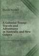 A Colonial Tramp: Travels and Adventures in Australia and New Guinea, Hume Nisbet 