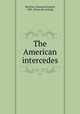 The American intercedes, Martinez, Raymond Joseph, 1889- [from old catalog] 
