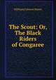 The Scout: Or, The Black Riders of Congaree, W[illiam] Gilmore Simms 