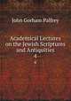 Academical Lectures on the Jewish Scriptures and Antiquities. 4, Palfrey, John Gorham 