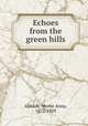 Echoes from the green hills, Aldrich, Myrtie Anna, 1872-1929 
