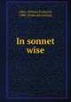 In sonnet wise, Allen, William Frederick, 1880- [from old catalog] 