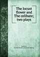 The locust flower and The celibate; two plays, Quinton, Pauline Brooks. [from old catalog] 