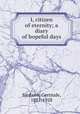 I, citizen of eternity; a diary of hopeful days, Sanborn, Gertrude, 1881-1928 