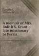 A memoir of Mrs. Judith S. Grant : late missionary to Persia, Campbell, William W 