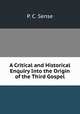 A Critical and Historical Enquiry Into the Origin of the Third Gospel, P. C. Sense 