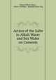 Action of the Salts in Alkali Water and Sea Water on Cements, Phaon Hilborn Bates , Albert J. Phillips , Rudolph James Wig 