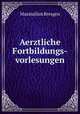 Aerztliche Fortbildungs-vorlesungen, Maximilian Bresgen 