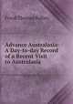Advance Australasia: A Day-to-day Record of a Recent Visit to Australasia, Bullen Frank Thomas 