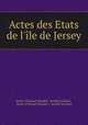 Actes des Etats de l`le de Jersey, 