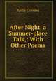 After Night, a Summer-place Talk,: With Other Poems., Aella Greene 