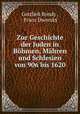 Zur Geschichte der Juden in Bhmen, Mhren und Schlesien von 906 bis 1620, 