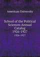 School of the Political Sciences Annual Catalog. 1926-1927, American University 