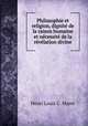 Philosophie et religion, dignit de la raison humaine et ncessit de la rvlation divine, Henri Louis C. Maret 
