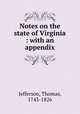 Notes on the state of Virginia : with an appendix, Jefferson, Thomas, 1743-1826 