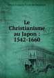Le Christianisme au Japon : 1542-1660, 