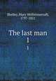 The last man. 1, Shelley, Mary Wollstonecraft, 1797-1851 