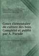 Cours lmentaire de culture des bois. Complt et publi par A. Parade, 