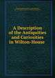 A Description of the Antiquities and Curiosities in Wilton-House ., Thomas Herbert Pembroke, James Kennedy , Pre-1801 Imprint Collection (Library of Congress) 