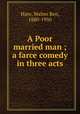 A Poor married man ; a farce comedy in three acts, Hare, Walter Ben, 1880-1950 
