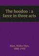 The hoodoo : a farce in three acts, Hare, Walter Ben, 1880-1950 