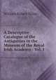 A Descriptive Catalogue of the Antiquities in the Museum of the Royal Irish Academy.: Vol. I ., William Robert Wilde 