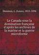 Le Canada sous la domination franaise d`aprs les archives de la marine et la guerre microforme, Dussieux, L. (Louis), 1815-1894 