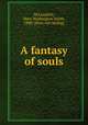 A fantasy of souls, McLaughlin, Mary Washington Smith, 1880- [from old catalog] 