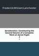 Aerodonetics: Constituting the Second Volume of a Complete Work on Aerial Flight. 2, Frederick William Lanchester 