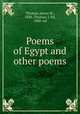 Poems of Egypt and other poems, Thomas, James W., 1838-,Thomas, J. Ed, 1880- ed 